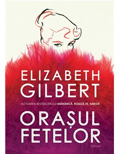 Orașul fetelor - Elizabeth Gilbert | Editura Humanitas