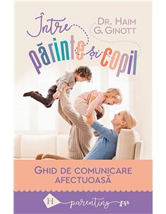 Între părinte şi copil - Haim G. Ginott | Editura Humanitas