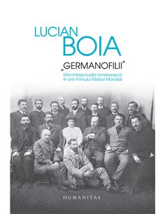 Germanofilii - Lucian Boia | Editura Humanitas