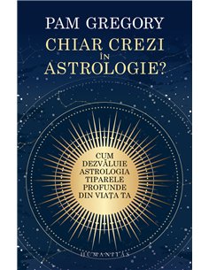 Chiar crezi în astrologie? - Pam Gregory | Editura Humanitas