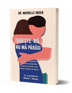 Iubește-mă, nu mă părăsi - Michelle Skeen | Psihobooks