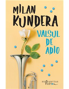 Valsul de adio - Milan Kundera | Editura Humanitas