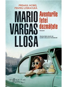 Aventurile fetei dezmățate - Mario Vargas Llosa | Editura Humanitas