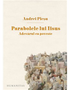 Parabolele lui Iisus - Andrei Pleșu | Editura Humanitas