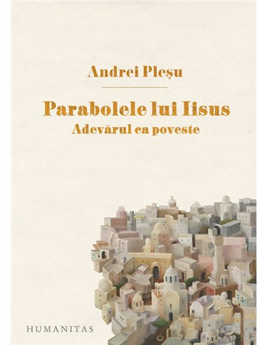 Parabolele lui Iisus - Andrei Pleșu | Editura Humanitas