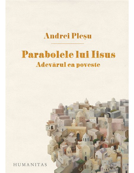 Parabolele lui Iisus - Andrei Pleșu | Editura Humanitas
