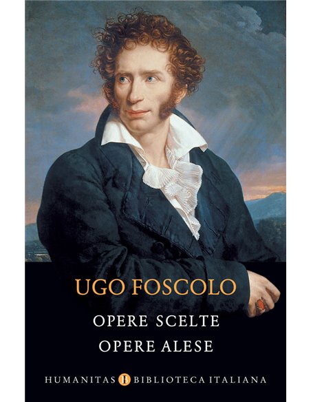 Opere scelte / Opere alese. Ed. Bilingvă - Ugo Foscolo | Editura Humanitas