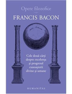 Opere filozofice I - Francis Bacon | Editura Humanitas