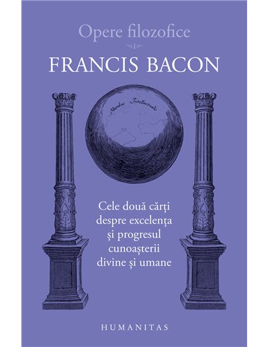 Opere filozofice I - Francis Bacon | Editura Humanitas