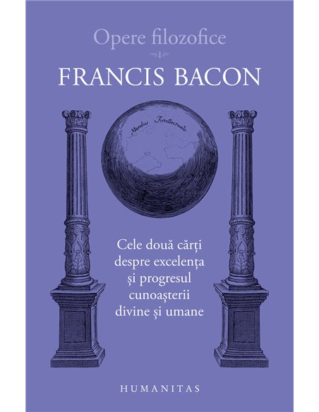 Opere filozofice I - Francis Bacon | Editura Humanitas