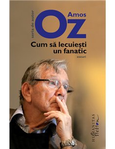 Cum să lecuieşti un fanatic - Amos Oz | Editura Humanitas