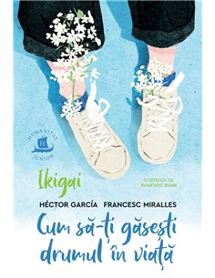 Ikigai. Cum sa-ti gasesti drumul in viata - Hector Garcia | Editura Humanitas