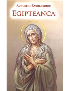 Egipteanca - Augustin Zaboroșciuc | Editura Ortodoxia