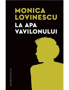La apa Vavilonului - Monica Lovinescu | Editura Humanitas