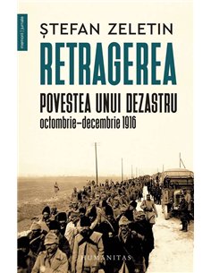 Retragerea.Povestea unui dezastru - Stefan Zeletin | Humanitas