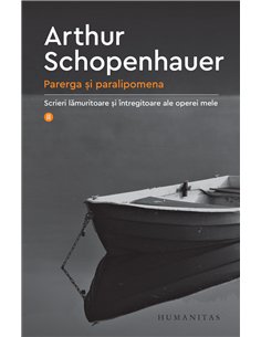 Parerga și paralipomena. Vol. 2 - Arthur Schopenhauer | Editura Humanitas