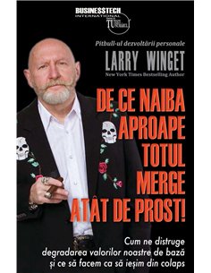 De ce naiba aproape totul merge atat de prost! - Larry Winget | Editura BusinessTech