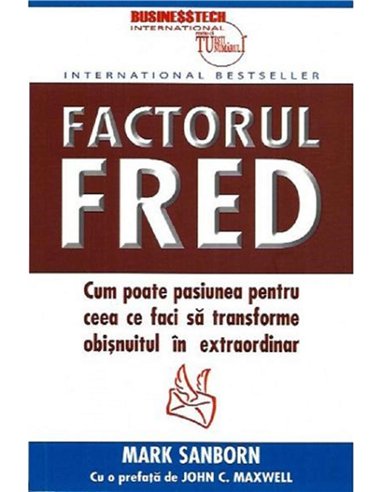 Factorul Fred - Mark Sanborn | Editura BusinessTech