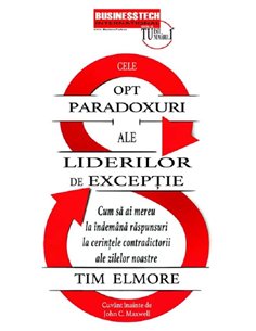 Cele 8 paradoxuri ale liderilor de exceptie - Tim Elmore | Editura BusinessTech