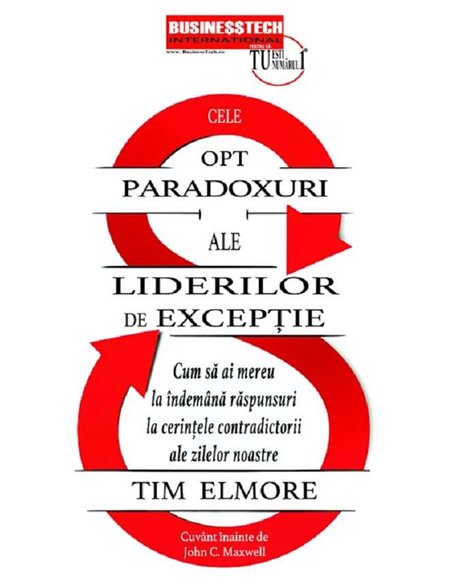 Cele 8 paradoxuri ale liderilor de exceptie - Tim Elmore | Editura BusinessTech