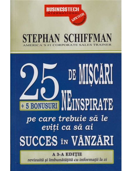 25 de miscari neinspirate + 5 bonusuri pe care trebuie sa le eviti ca sa ai succes in vanzari Editia a 3-a - Stephan Schiffman |