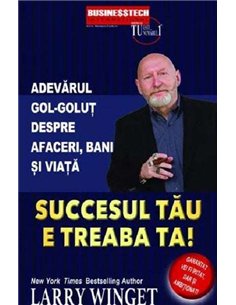 Succesul tău e treaba ta! - Larry Winget | Editura BusinessTech