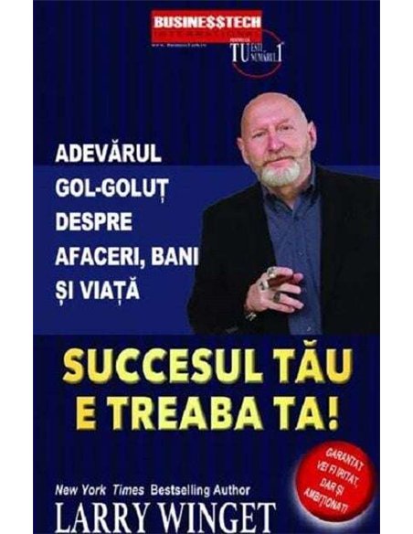 Succesul tău e treaba ta! - Larry Winget | Editura BusinessTech