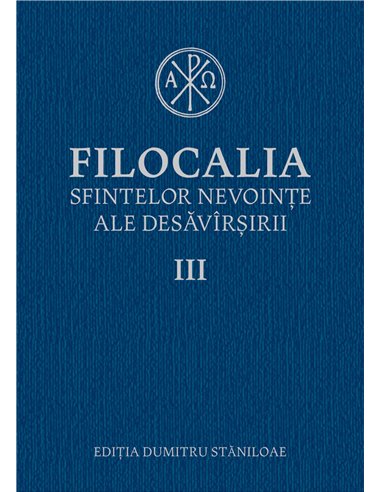 Filocalia sfintelor nevoinţe ale desăvârşirii. Vol. III | Editura Humanitas