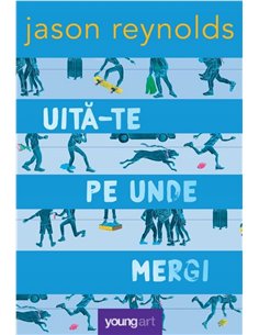 Uită-te pe unde mergi - Jason Reynolds | Editura Arthur