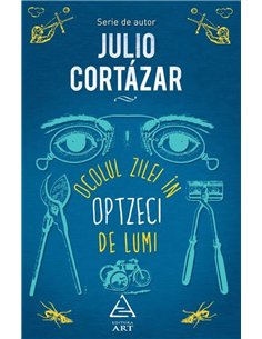 Ocolul zilei în optzeci de lumi - Julio Cortazar | Editura Art