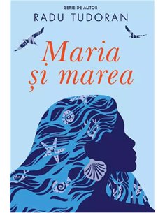 Maria și marea - Radu Tudoran | Editura Cartea Românească