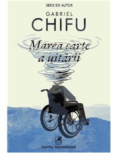 Marea carte a uitării - Gabriel Chifu | Editura Cartea Românească