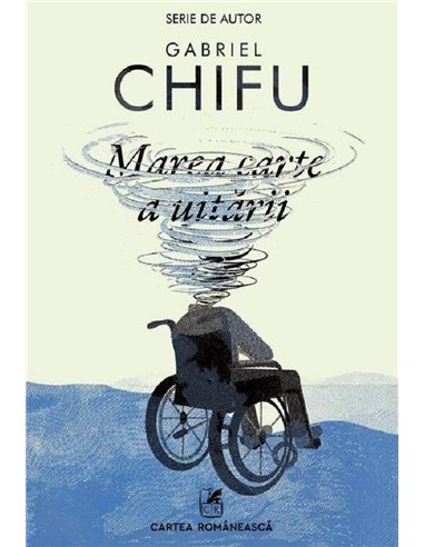 Marea carte a uitării - Gabriel Chifu | Editura Cartea Românească