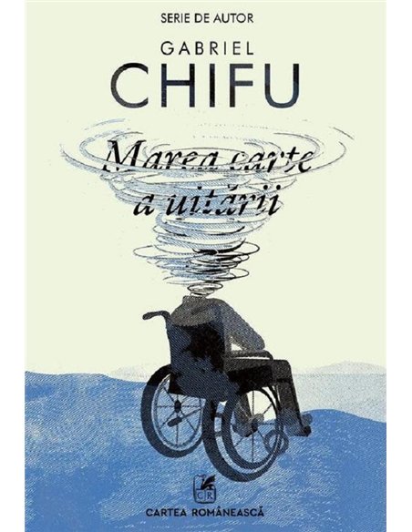 Marea carte a uitării - Gabriel Chifu | Editura Cartea Românească