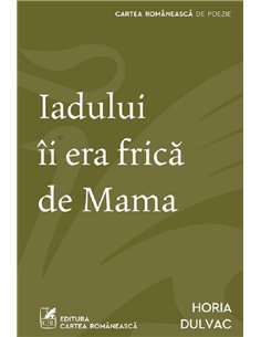 Iadului îi era frică de Mama - Horia Dulvac | Editura Cartea Românească