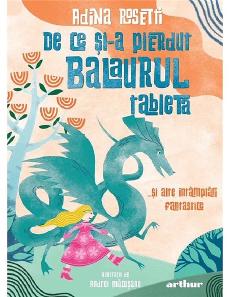 De ce și-a pierdut Balaurul tableta… - Adina Rosetti | Editura Arthur