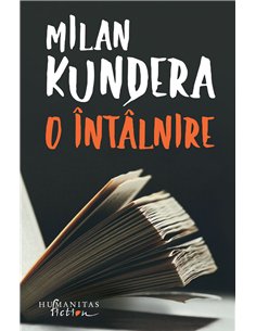 O întâlnire - Milan Kundera | Editura Humanitas