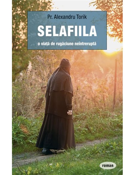 Selafiila – o viață de rugăciune neîntreruptă - Pr. Torik Alexandru | Editura Sophia