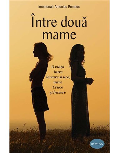 Între două mame - Ierom. Antonios Romeos | Editura Sophia