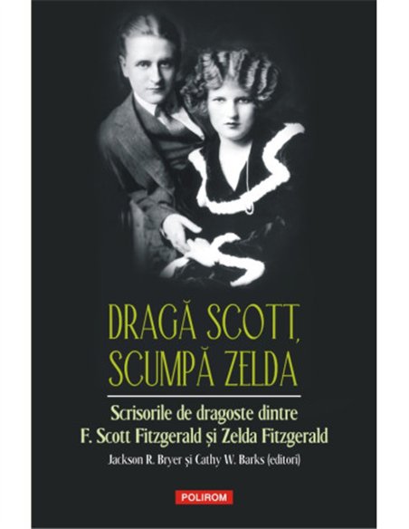 Dragă Scott, scumpă Zelda - Zelda Fitzgerald | Editura Polirom