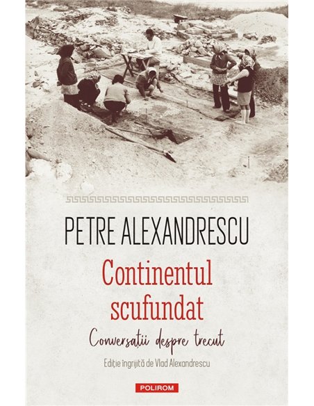 Continentul scufundat - Petre Alexandrescu | Editura Polirom