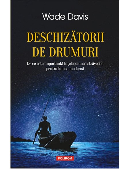 Deschizătorii de drumuri - Wade Davis | Editura Polirom