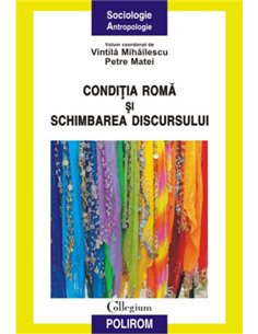 Condiția romă și schimbarea discursului - Vintilă Mihăilescu | Editura Polirom