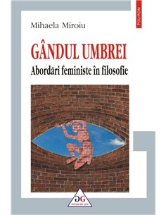 Gândul umbrei. Abordări feministe în filosofie - Mihaela Miroiu | Editura Polirom