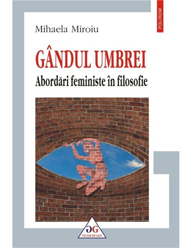 Gândul umbrei. Abordări feministe în filosofie - Mihaela Miroiu | Editura Polirom