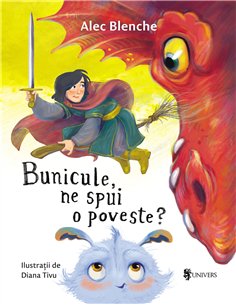 Bunicule, ne spui o poveste? - Alec Blenche | Editura Univers
