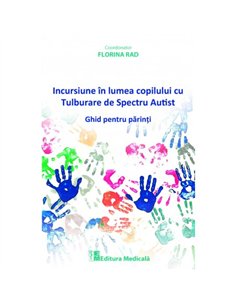Incursiune in lumea copilului cu Tulburare de Spectru Autist - Florina Rad | Editura Medicala