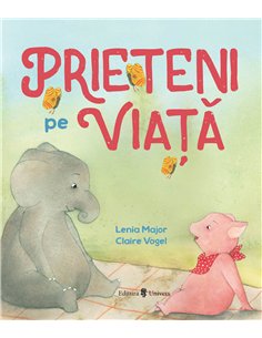 Prieteni pe viață - Lenia Major | Editura Univers