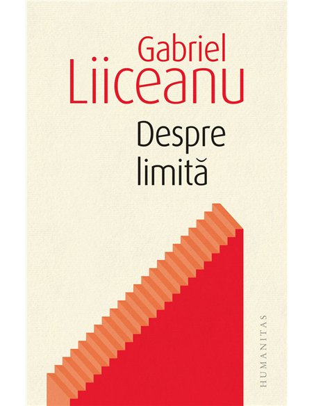 Despre limită - Gabriel Liiceanu | Editura Humanitas