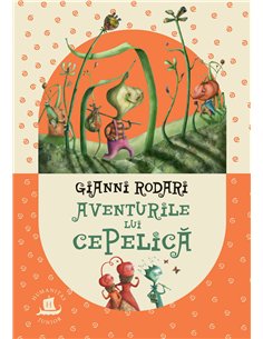 Aventurile lui Cepelică - Gianni Rodari | Editura Humanitas